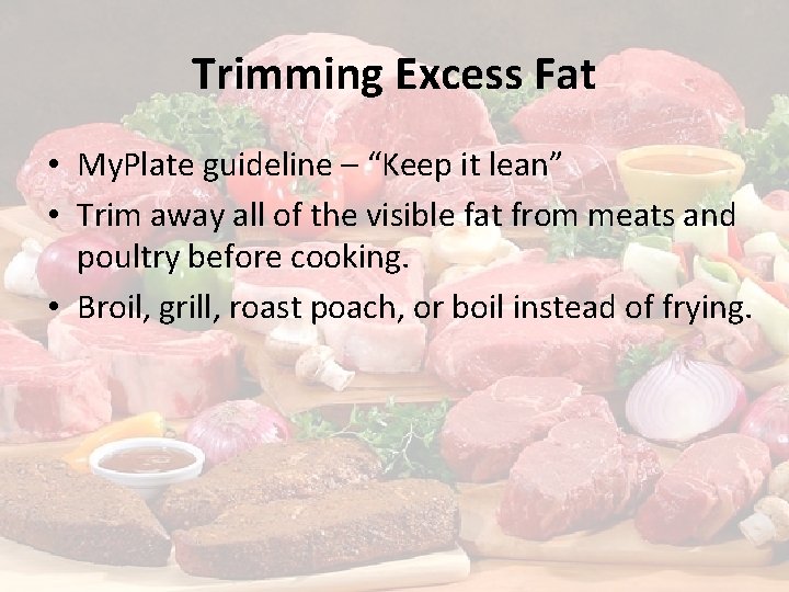 Trimming Excess Fat • My. Plate guideline – “Keep it lean” • Trim away