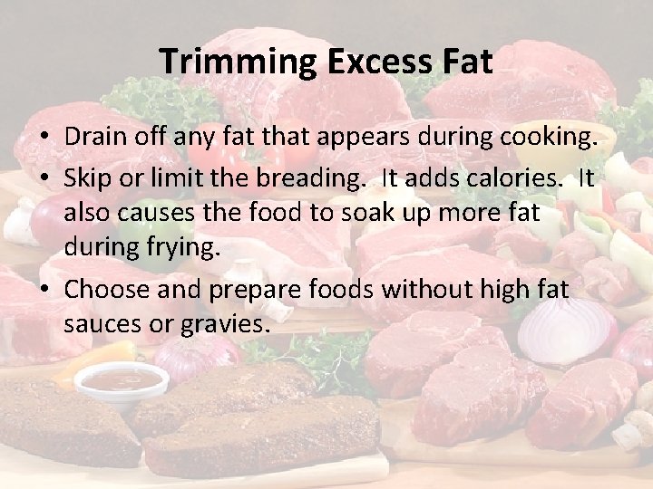 Trimming Excess Fat • Drain off any fat that appears during cooking. • Skip