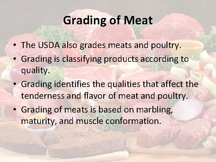 Grading of Meat • The USDA also grades meats and poultry. • Grading is