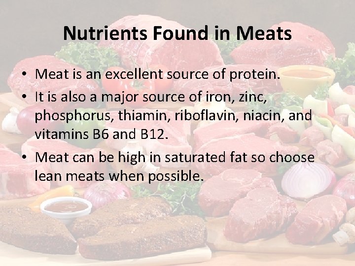 Nutrients Found in Meats • Meat is an excellent source of protein. • It