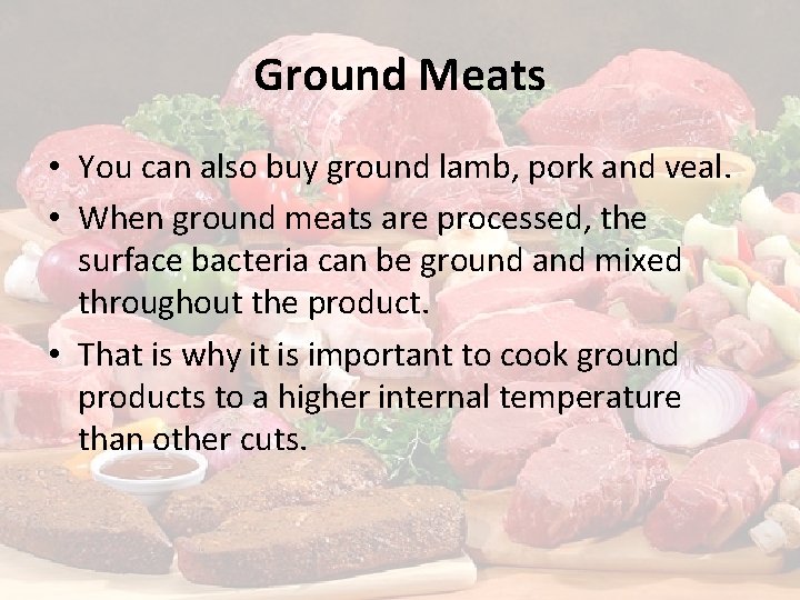 Ground Meats • You can also buy ground lamb, pork and veal. • When