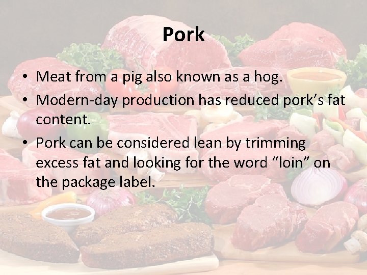 Pork • Meat from a pig also known as a hog. • Modern-day production
