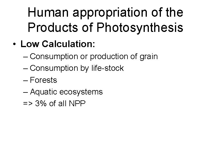 Human appropriation of the Products of Photosynthesis • Low Calculation: – Consumption or production