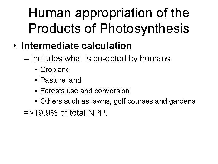 Human appropriation of the Products of Photosynthesis • Intermediate calculation – Includes what is