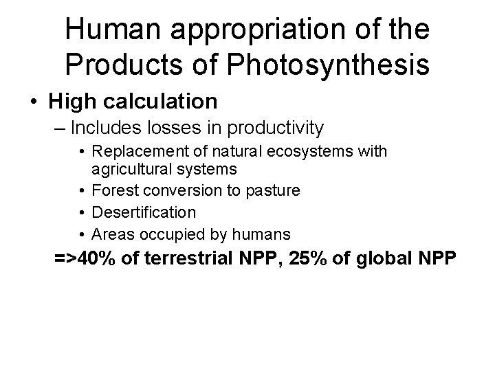 Human appropriation of the Products of Photosynthesis • High calculation – Includes losses in