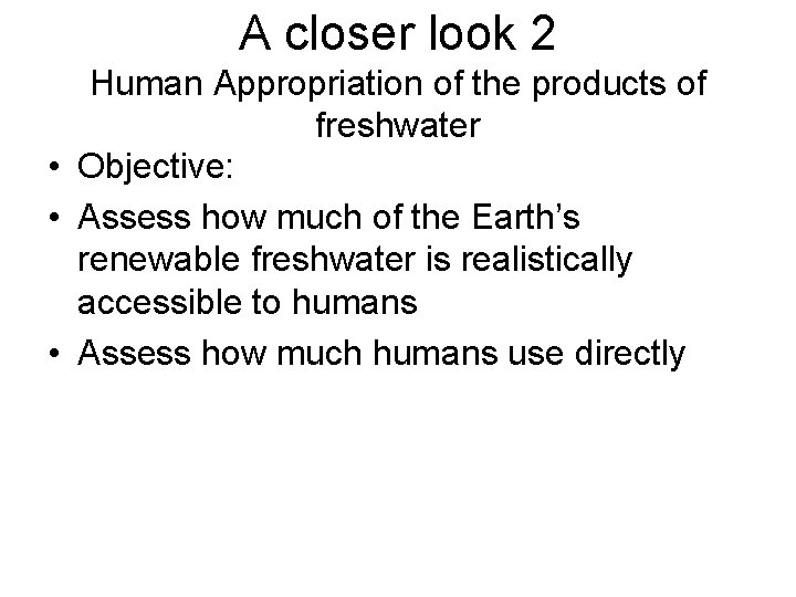 A closer look 2 Human Appropriation of the products of freshwater • Objective: •