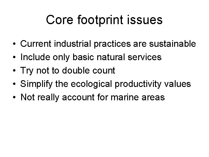 Core footprint issues • • • Current industrial practices are sustainable Include only basic