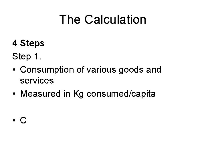 The Calculation 4 Steps Step 1. • Consumption of various goods and services •