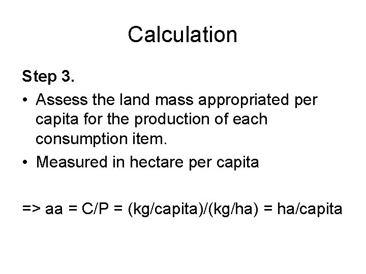 Calculation Step 3. • Assess the land mass appropriated per capita for the production