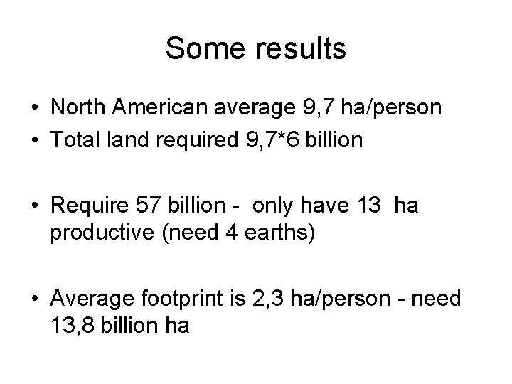 Some results • North American average 9, 7 ha/person • Total land required 9,