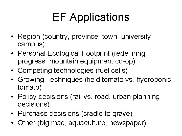 EF Applications • Region (country, province, town, university campus) • Personal Ecological Footprint (redefining