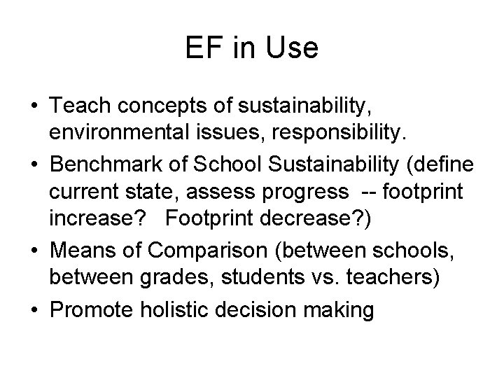 EF in Use • Teach concepts of sustainability, environmental issues, responsibility. • Benchmark of