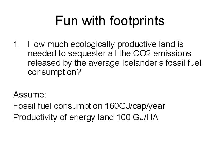 Fun with footprints 1. How much ecologically productive land is needed to sequester all