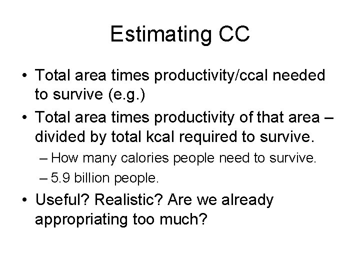 Estimating CC • Total area times productivity/ccal needed to survive (e. g. ) •
