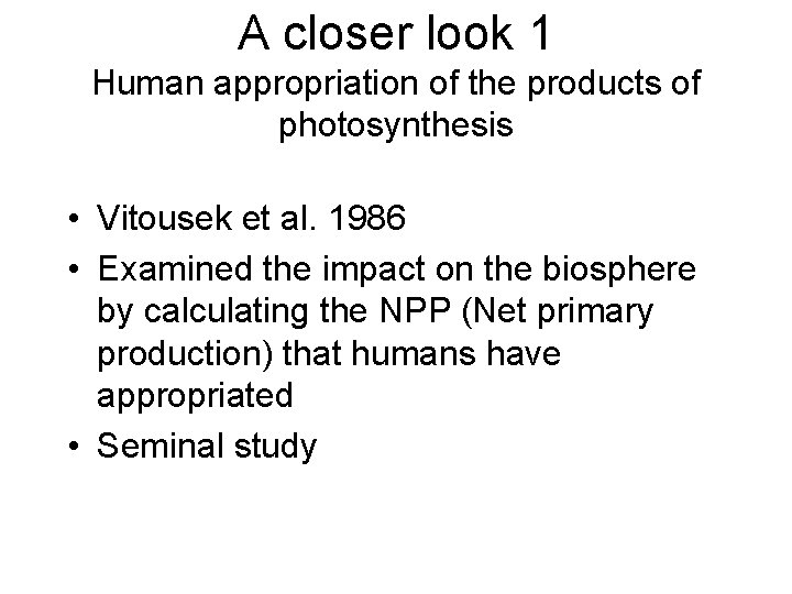 A closer look 1 Human appropriation of the products of photosynthesis • Vitousek et