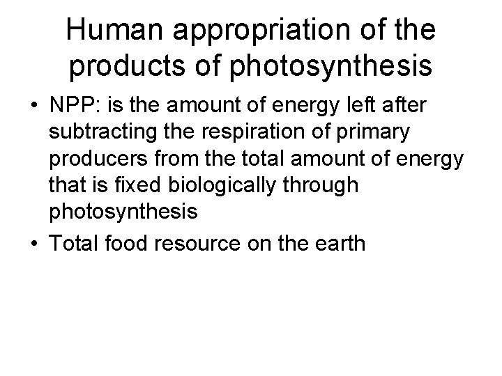 Human appropriation of the products of photosynthesis • NPP: is the amount of energy