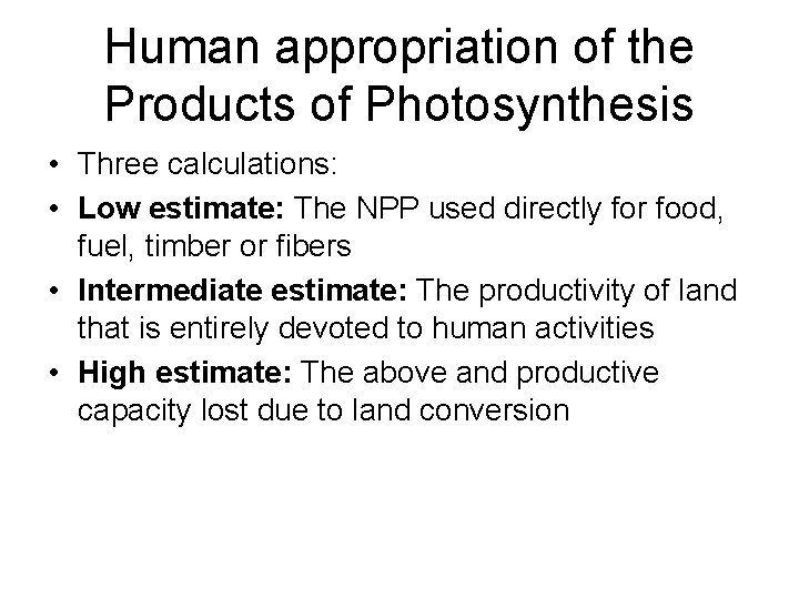 Human appropriation of the Products of Photosynthesis • Three calculations: • Low estimate: The