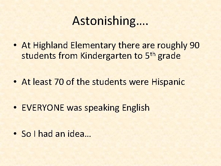 Astonishing…. • At Highland Elementary there are roughly 90 students from Kindergarten to 5