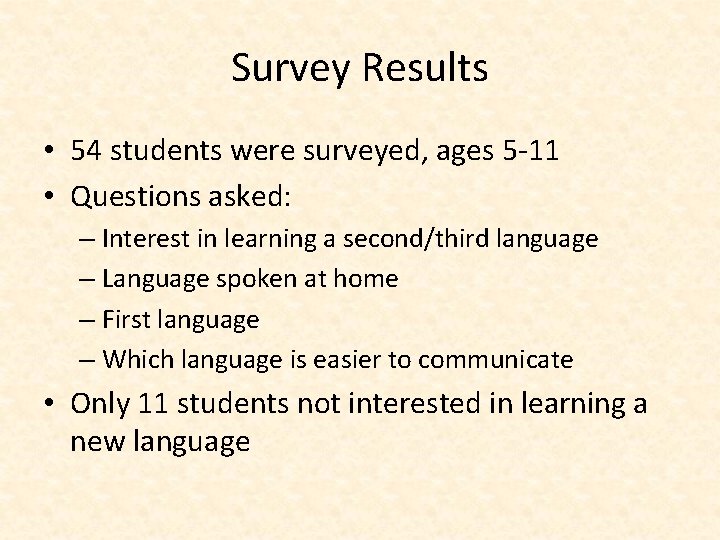 Survey Results • 54 students were surveyed, ages 5 -11 • Questions asked: –