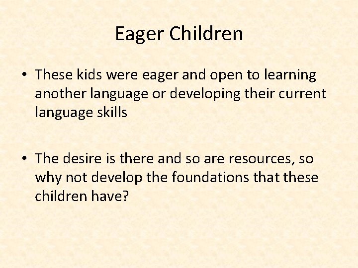 Eager Children • These kids were eager and open to learning another language or