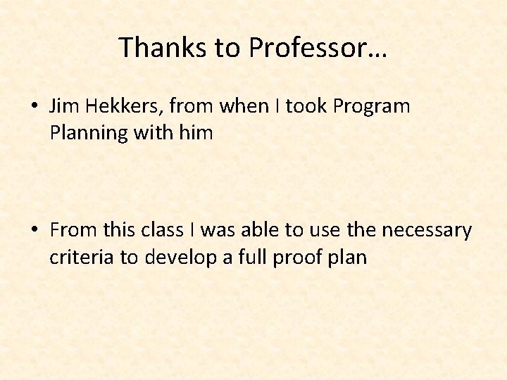 Thanks to Professor… • Jim Hekkers, from when I took Program Planning with him