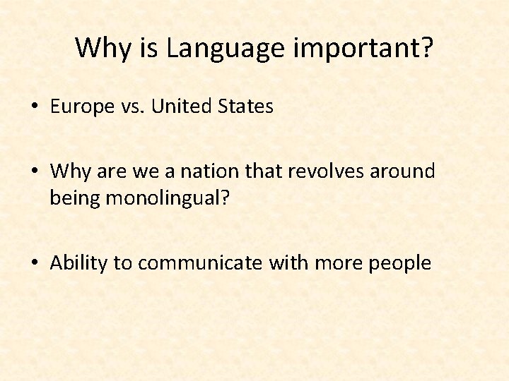 Why is Language important? • Europe vs. United States • Why are we a