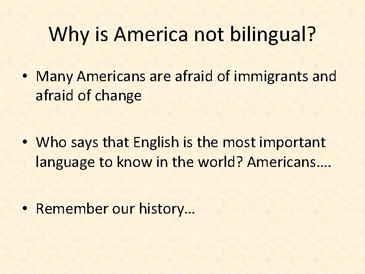 Why is America not bilingual? • Many Americans are afraid of immigrants and afraid