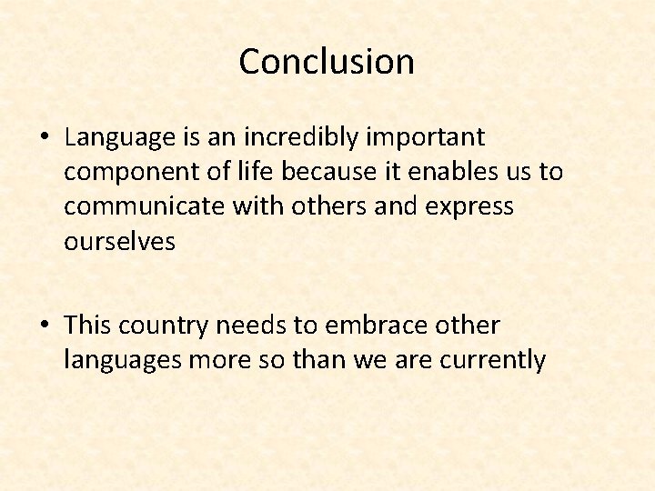 Conclusion • Language is an incredibly important component of life because it enables us