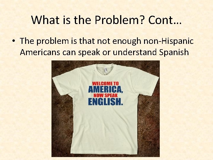 What is the Problem? Cont… • The problem is that not enough non-Hispanic Americans