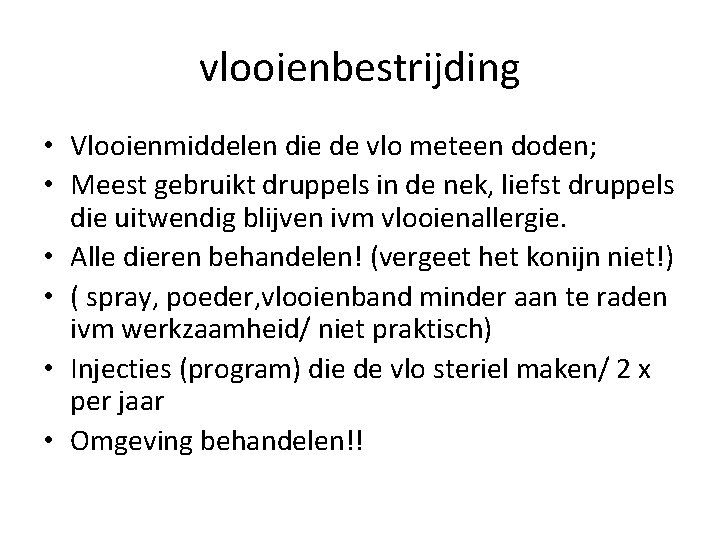 vlooienbestrijding • Vlooienmiddelen die de vlo meteen doden; • Meest gebruikt druppels in de