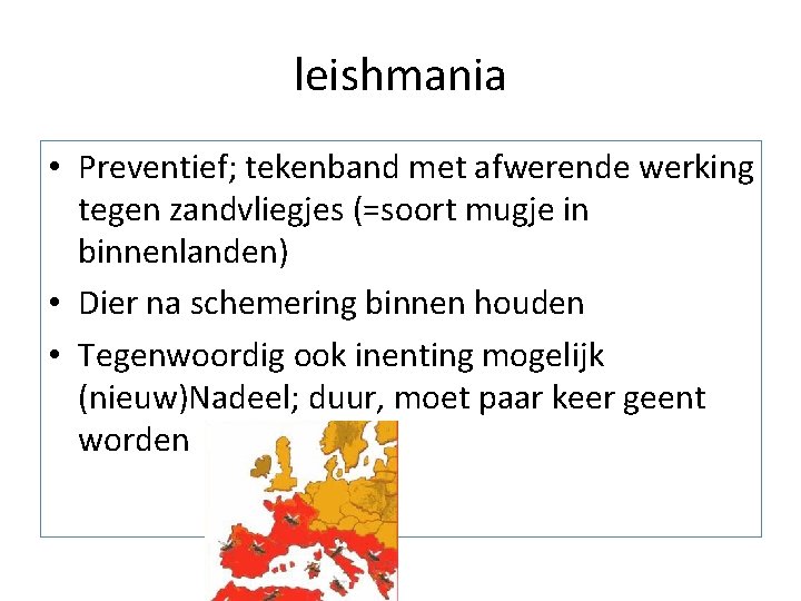 leishmania • Preventief; tekenband met afwerende werking tegen zandvliegjes (=soort mugje in binnenlanden) •