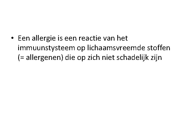  • Een allergie is een reactie van het immuunstysteem op lichaamsvreemde stoffen (=