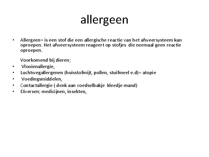 allergeen • • • Allergeen= is een stof die een allergische reactie van het