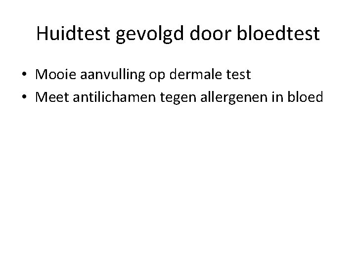 Huidtest gevolgd door bloedtest • Mooie aanvulling op dermale test • Meet antilichamen tegen