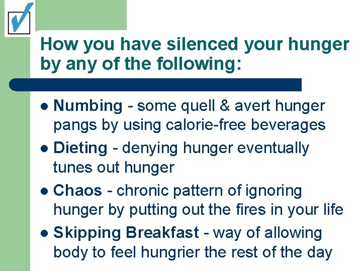 How you have silenced your hunger by any of the following: Numbing - some