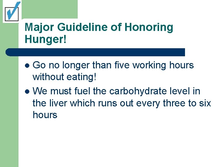 Major Guideline of Honoring Hunger! Go no longer than five working hours without eating!