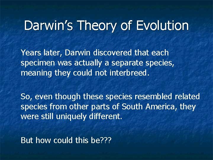 Darwin’s Theory of Evolution Years later, Darwin discovered that each specimen was actually a