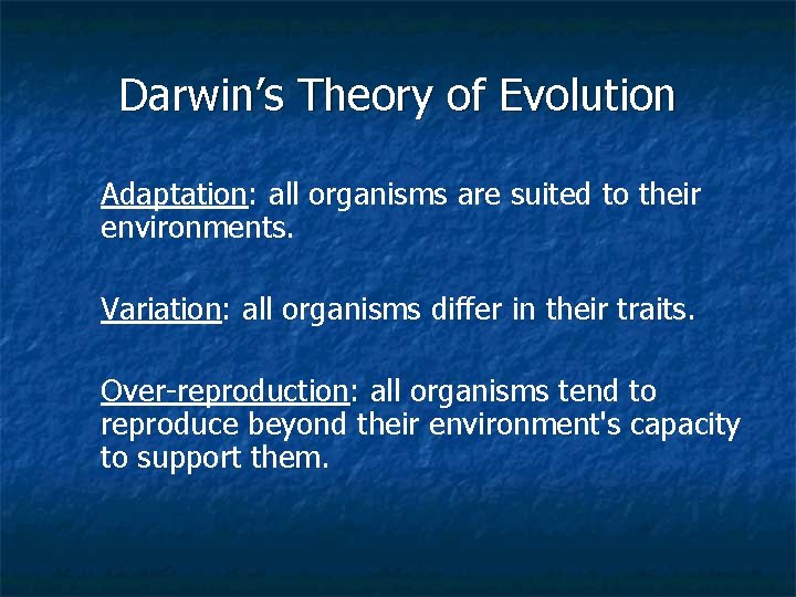 Darwin’s Theory of Evolution Adaptation: all organisms are suited to their environments. Variation: all