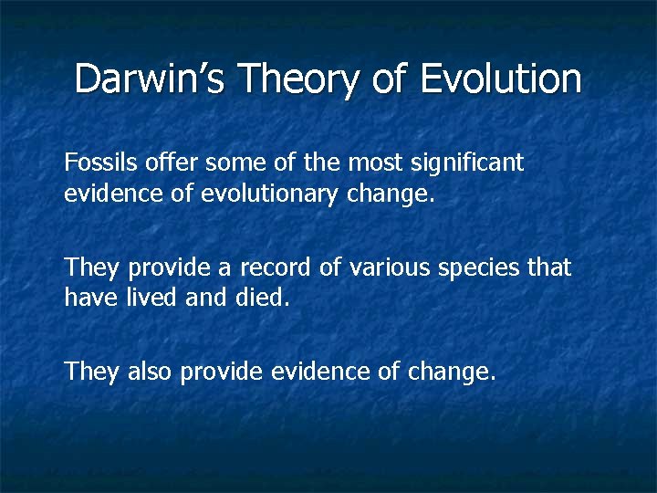 Darwin’s Theory of Evolution Fossils offer some of the most significant evidence of evolutionary