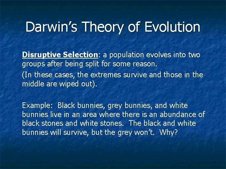 Darwin’s Theory of Evolution Disruptive Selection: a population evolves into two groups after being