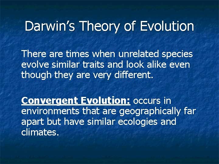 Darwin’s Theory of Evolution There are times when unrelated species evolve similar traits and