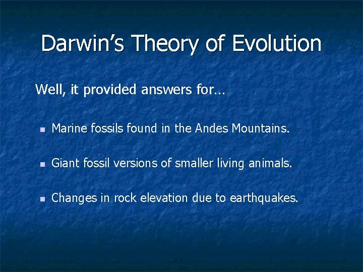 Darwin’s Theory of Evolution Well, it provided answers for… n Marine fossils found in