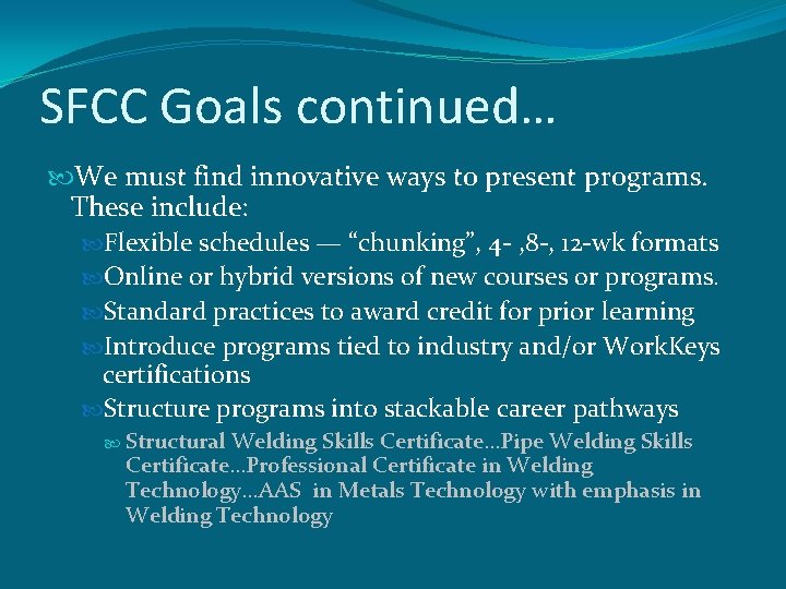 SFCC Goals continued… We must find innovative ways to present programs. These include: Flexible