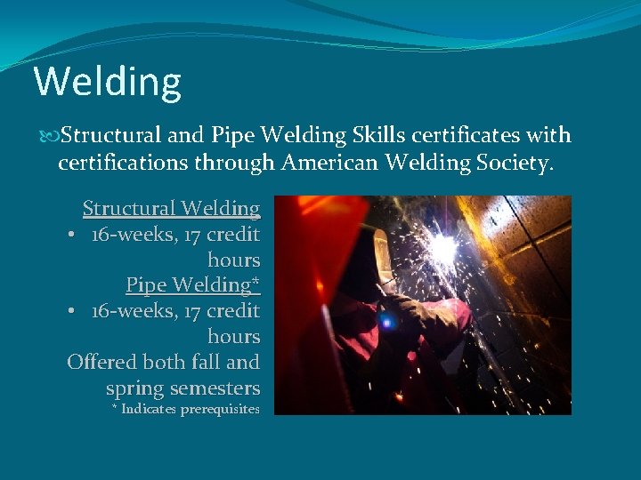 Welding Structural and Pipe Welding Skills certificates with certifications through American Welding Society. Structural