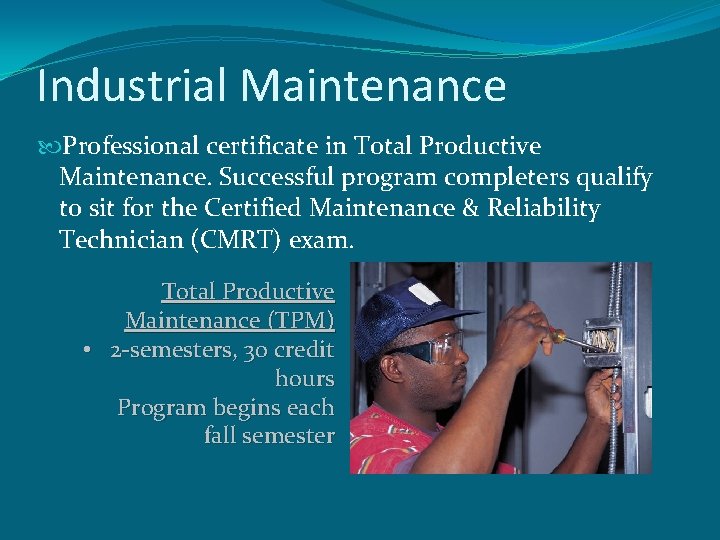 Industrial Maintenance Professional certificate in Total Productive Maintenance. Successful program completers qualify to sit