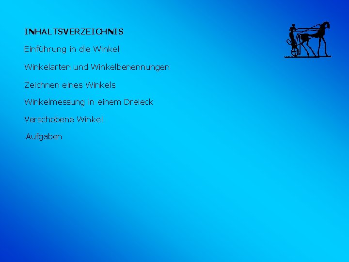 INHALTSVERZEICHNIS Einführung in die Winkelarten und Winkelbenennungen Zeichnen eines Winkelmessung in einem Dreieck Verschobene