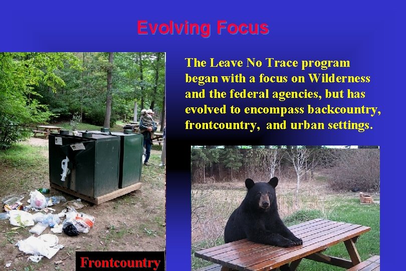 Evolving Focus The Leave No Trace program began with a focus on Wilderness and