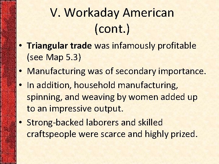 V. Workaday American (cont. ) • Triangular trade was infamously profitable (see Map 5.