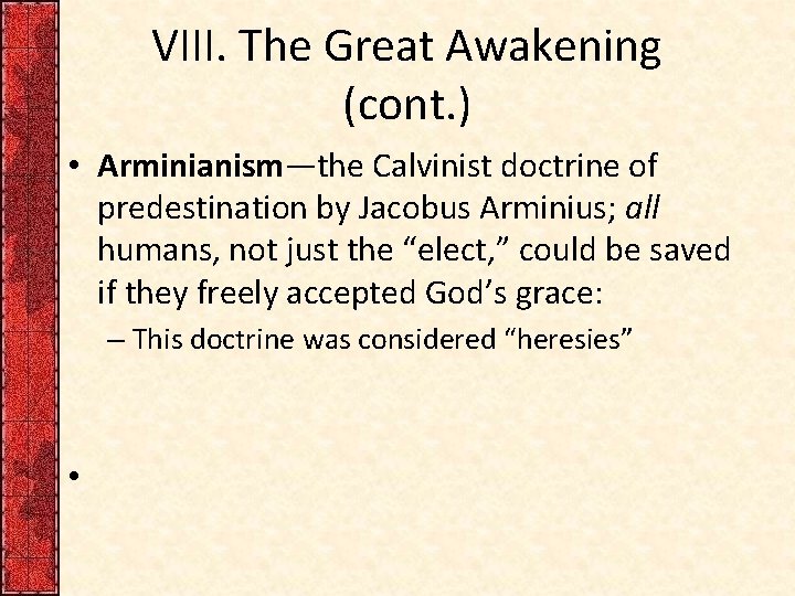VIII. The Great Awakening (cont. ) • Arminianism—the Calvinist doctrine of predestination by Jacobus