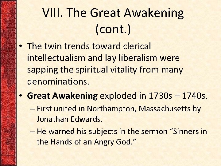 VIII. The Great Awakening (cont. ) • The twin trends toward clerical intellectualism and